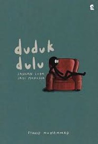 Image of Duduk dulu : Jangan Lupa Jadi Manusia