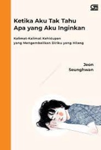Image of Ketika Aku Tak Tahu Apa Yang Aku Inginkan
